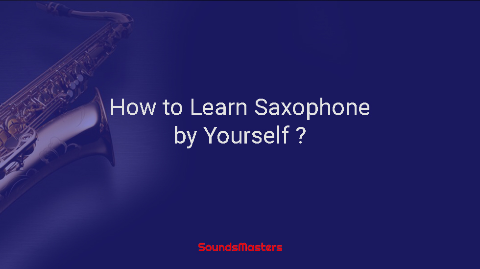 How to Learn Saxophone by Yourself?
