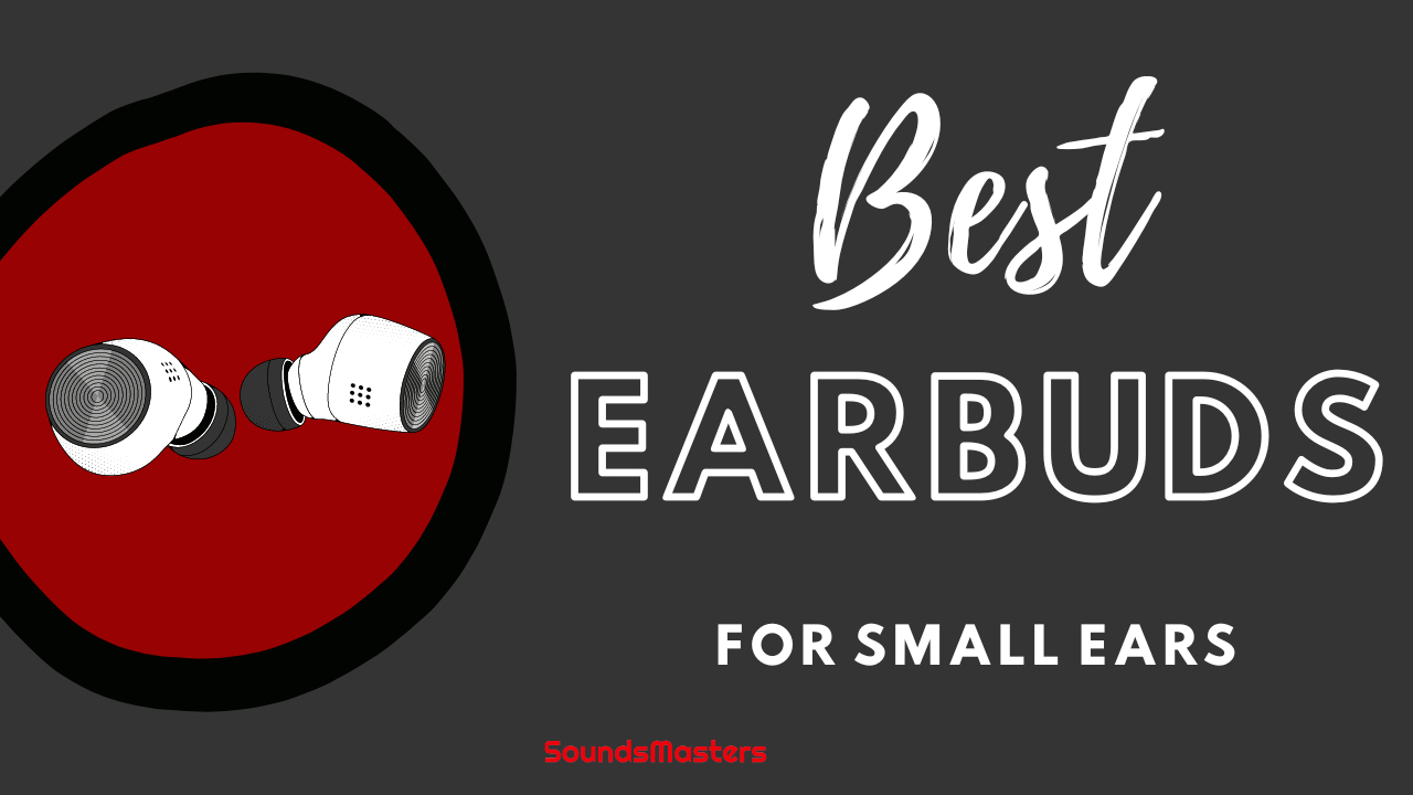 Best Earbuds for Small Ears | SoundsMasters